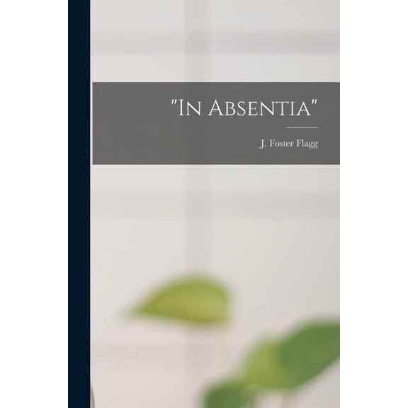 In Absentia Paperback 1014077044 9781014077042 Flagg, J Foster Josiah Foster 182