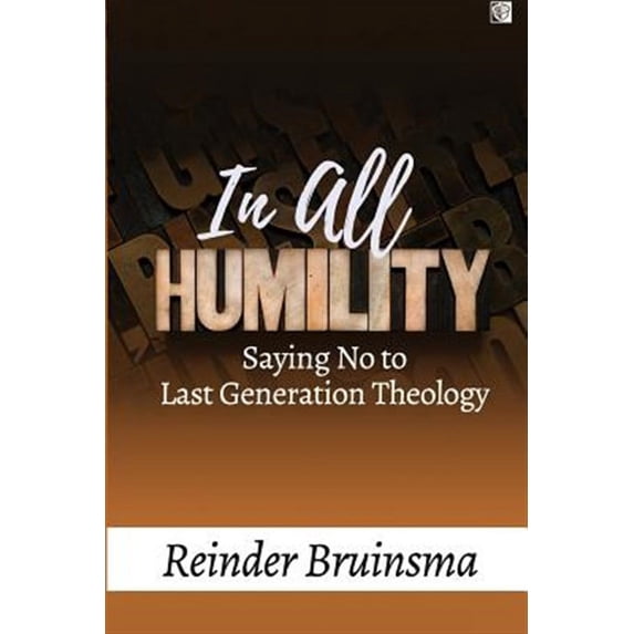 In All Humility: Saying No to Last Generation Theology (Paperback)