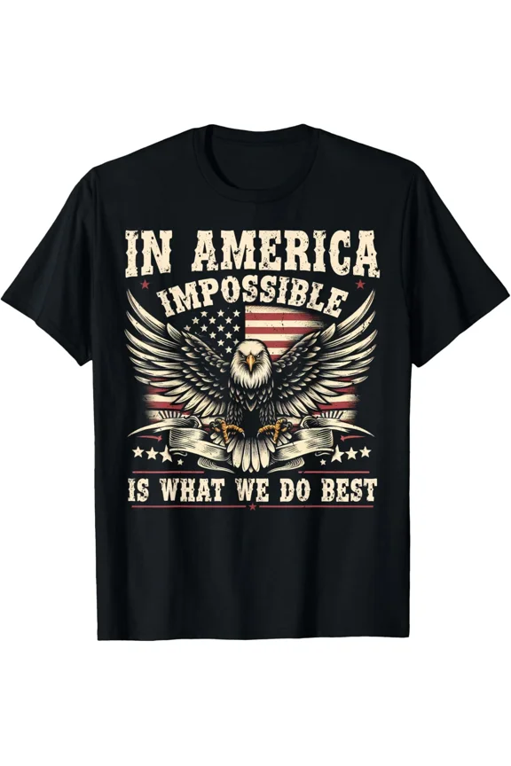 In America The Impossible Is What We Do Best With A USA Eagle New H9796 T-Shirt, for Men and Women, Up to Size 5XL