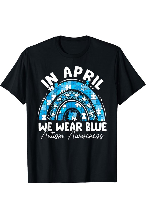 In April We Wear Blue Autism Awareness Month Rainbow T-Shirt All Size S-5XL