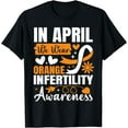 thumbnail image 1 of In April We Wear Orange Infertility Awareness T-Shirt, 1 of 2