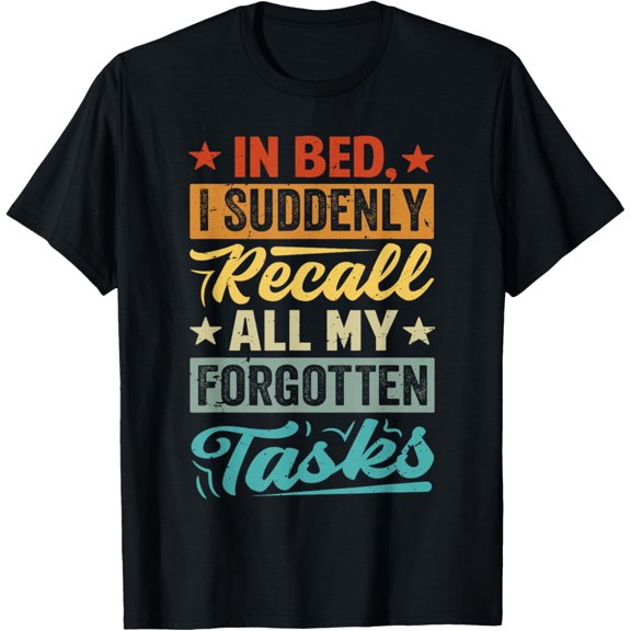 In Bed, I Suddenly Recall All My Forgotten Tasks T-Shirt