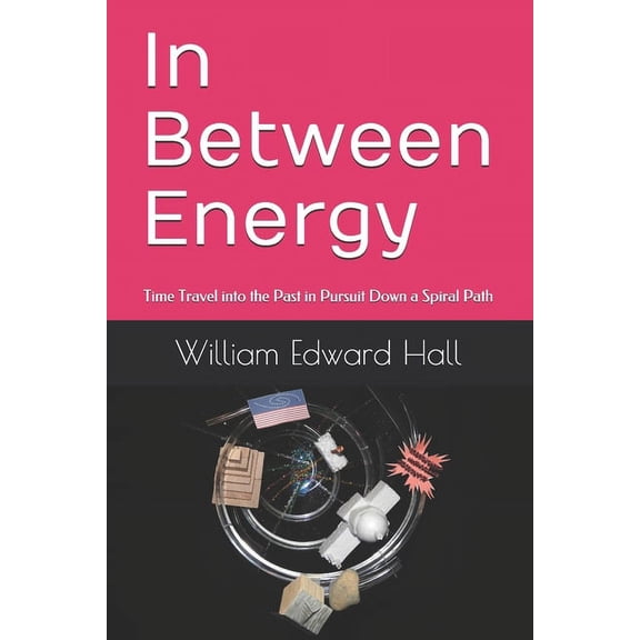 In Between Time: In Between Energy: Time Travel into the Past in Pursuit Down a Spiral Path (Paperback)