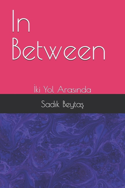 In Between: &amp;#304;ki Yol Aras&amp;#305;nda, (Paperback)