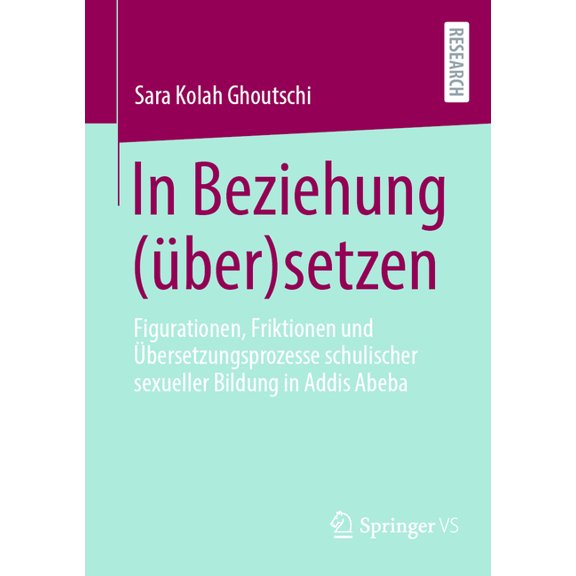 In Beziehung (ber)Setzen: Figurationen, Friktionen Und bersetzungsprozesse Schulischer Sexueller Bildung in Addis Abeb, (Paperback)