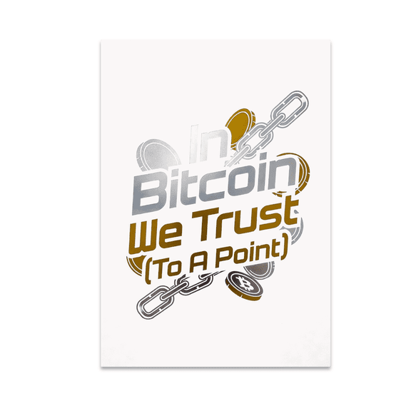 In Bitcoin We Trust (To A Point) - Crypto Enthusiast - 13x19 Poster Print