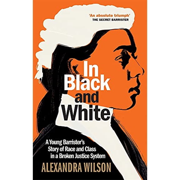 Pre-Owned In Black and White: A Young Barrister's Story of Race and Class in a Broken Justice System (Hardcover) 1913068285 9781913068288