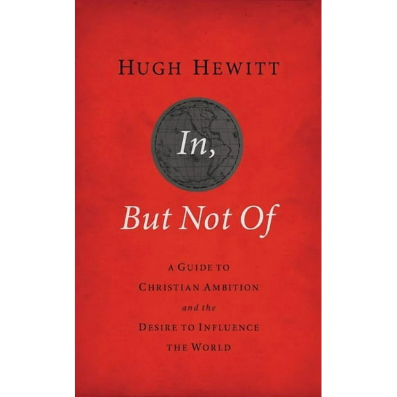 In, But Not of Revised and Updated: A Guide to Christian Ambition and the Desire to Influence the World, (Paperback)