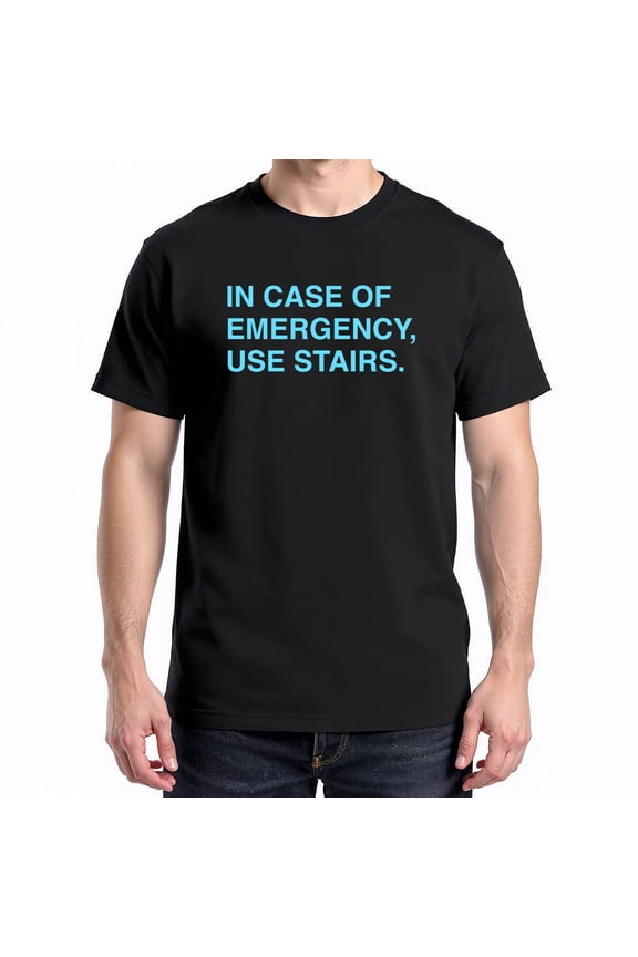 In Case Of Emergency Use Stairs T-Shirt – Safety Awareness Humor – Everyday Wear