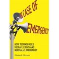 thumbnail image 1 of In Case of Emergency: How Technologies Mediate Crisis and Normalize Inequality, (Hardcover), 1 of 1