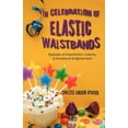 thumbnail image 1 of In Celebration of Elastic Waistbands: Episodes of Imperfection, Insanity, & Occasional Enlightenment, (Paperback), 1 of 1