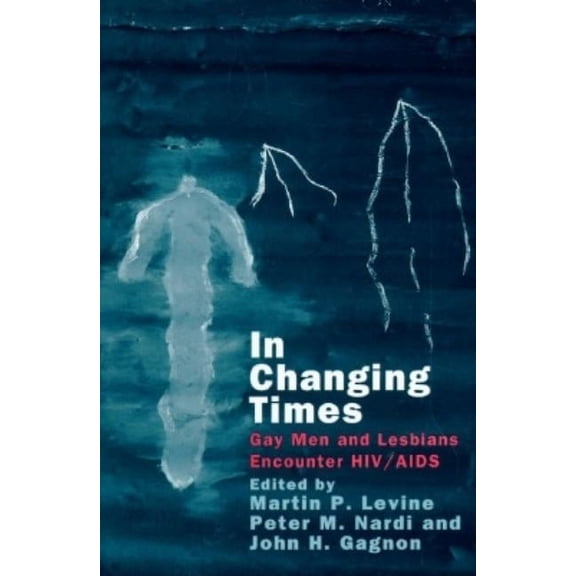 In Changing Times : Gay Men and Lesbians Encounter HIV/AIDS (Paperback)
