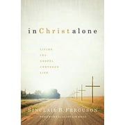 In Christ Alone Living the Gospel-Centered Life Hardcover