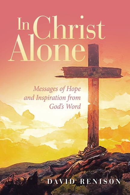In Christ Alone: Messages of Hope and Inspiration from God's Word, (Paperback)