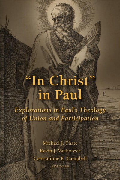 "In Christ" in Paul : Explorations in Paul's Theology of Union and Participation (Paperback)