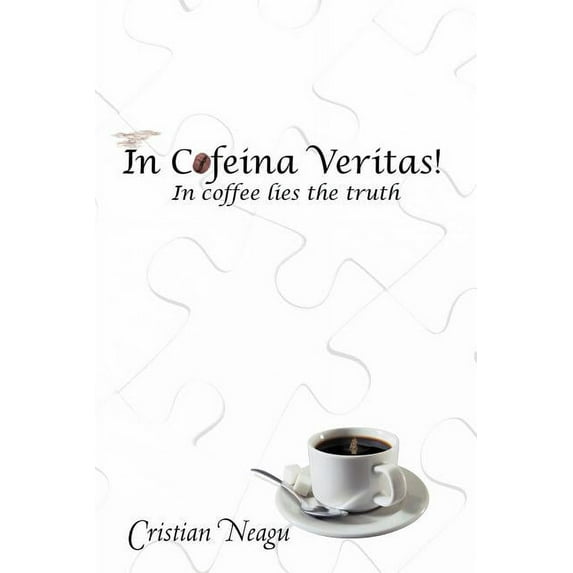In Cofeina Veritas! : In Coffee Lies the Truth