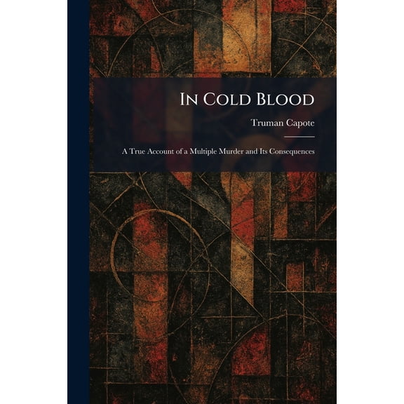 In Cold Blood: A True Account of a Multiple Murder and Its Consequences, (Paperback)