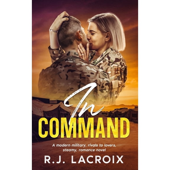 In Command: A Modern Military, Rivals to Lovers, Steamy Romance Novel, (Paperback)