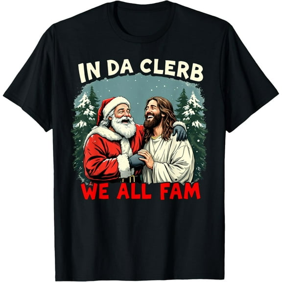 In Da Clerb We All Fam Funny Santa Jesus Christmas Christian T-Shirt Tops Tee