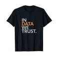 thumbnail image 1 of In Data We Trust Funny Scientist Analytics T-Shirt, 1 of 5