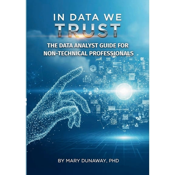 In Data We Trust: The Data Analyst Guide for Non-Technical Professionals, (Paperback)