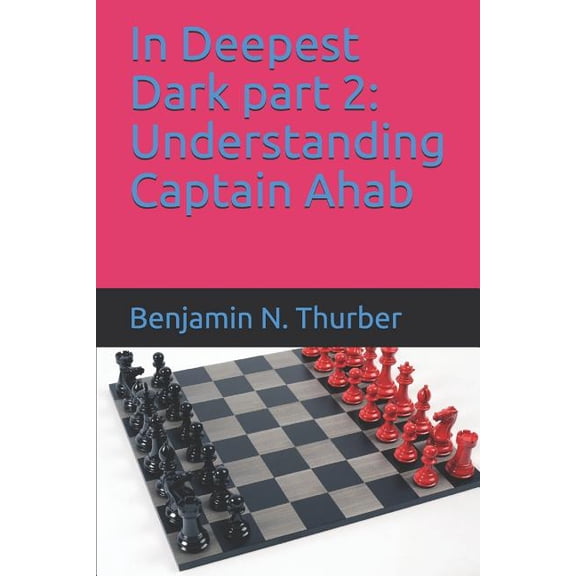 In Deepest Dark Part 2: Understanding Captain Ahab (Paperback)