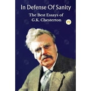 In Defense Of Sanity The Best Essays of G.K. Chesterton, Paperback