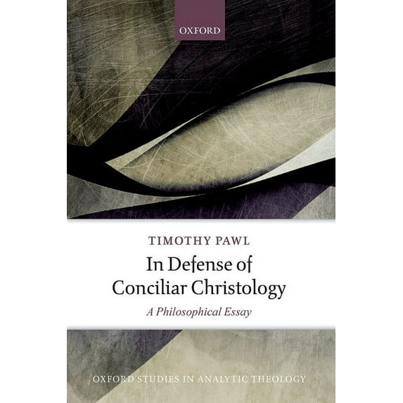 In Defense of Conciliar Christology: A Philosophical Essay (Hardcover) by Timothy Pawl