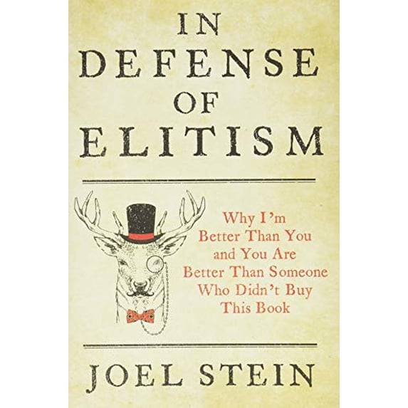 Pre-Owned In Defense of Elitism: Why I'm Better Than You and You Are Better Than Someone Who Didn't Buy This Book (Hardcover) 1455591475 9781455591473