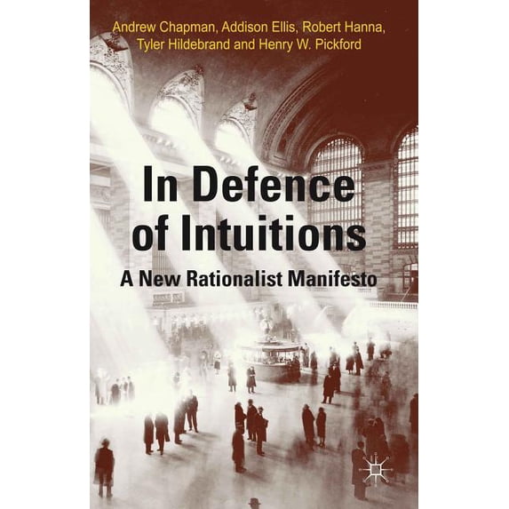 In Defense of Intuitions: A New Rationalist Manifesto, (Hardcover)