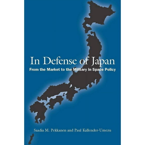 In Defense of Japan : From the Market to the Military in Space Policy (Hardcover)