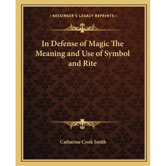 In Defense of Magic The Meaning and Use of Symbol and Rite (Paperback)
