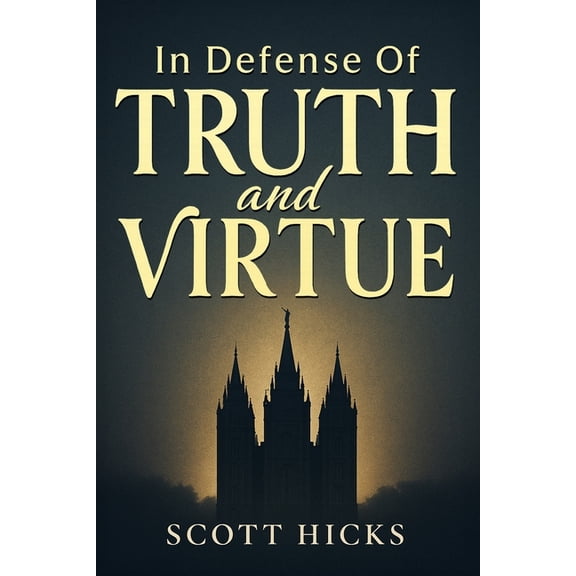In Defense of Truth and Virtue: Truth still matters. Virtue still saves. A call for all to stand firm defend gospel stan, (Paperback)