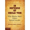 thumbnail image 1 of In Defense of Uncle Tom: Why Blacks Must Police Racial Loyalty, (Paperback), 1 of 1