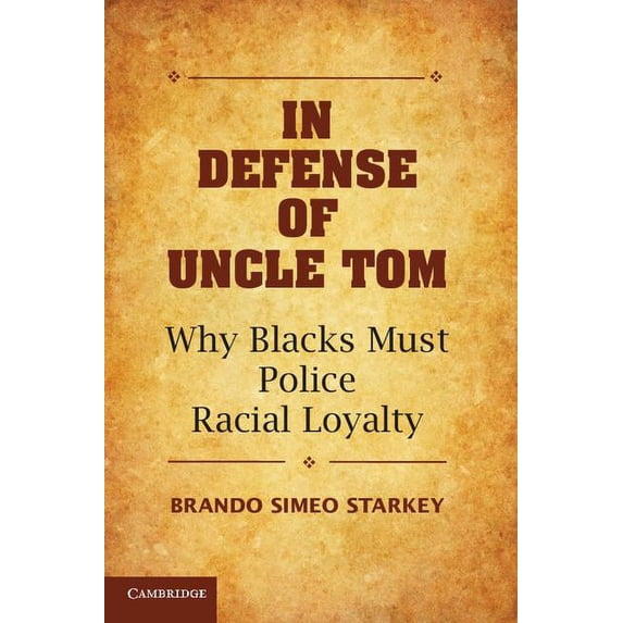 In Defense of Uncle Tom: Why Blacks Must Police Racial Loyalty, (Paperback)