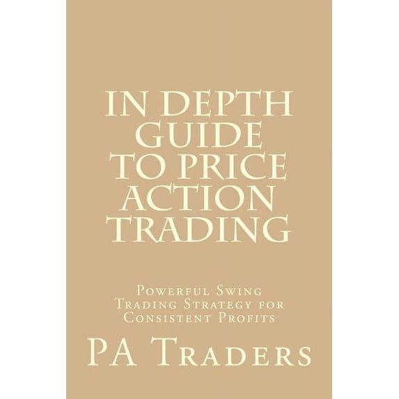 Technical Analysis In Depth Guide to Price Action Trading: Powerful Swing Trading Strategy for Consistent Profits, Book 8, (Paperback)