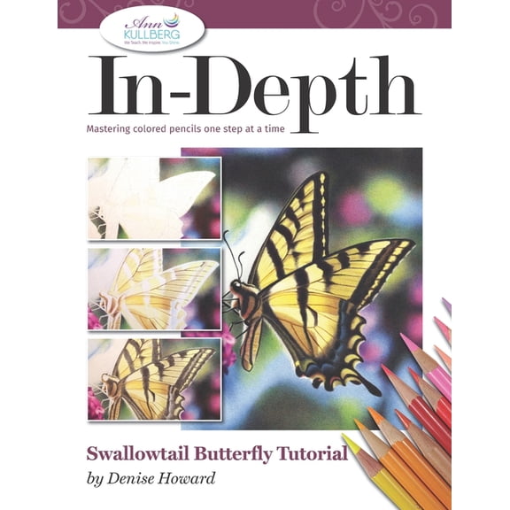 In-Depth Colored Pencil Tutorials In-Depth Swallowtail Butterfly Tutorial: Mastering Colored Pencils One Step at a Time, (Paperback)