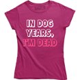 thumbnail image 1 of In Dog Years I'm Dead Funny Sarcastic Birthday Gift Women Gag Humorous T-Shirt, 1 of 4
