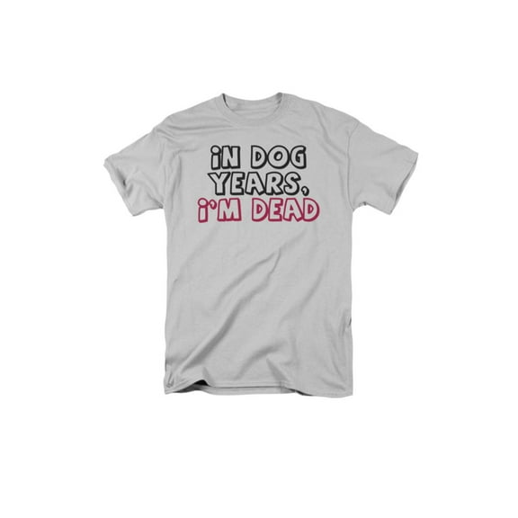 In Dog Years, I'm Dead Humorous Funny Saying Adult T-Shirt