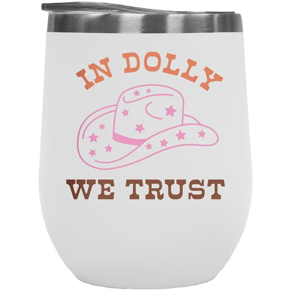In Dolly We Trust, Country Themed Merch Gift, White 12oz Wine Tumbler