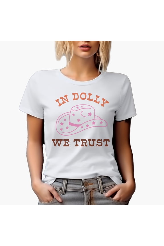 In Dolly We Trust, Country Themed Merch Gift, White T-Shirt, Small