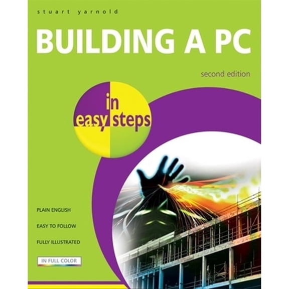 Pre-Owned In Easy Steps: Building a PC in Easy Steps : Do It Yourself from Start to Finish (Edition 2) (Paperback)