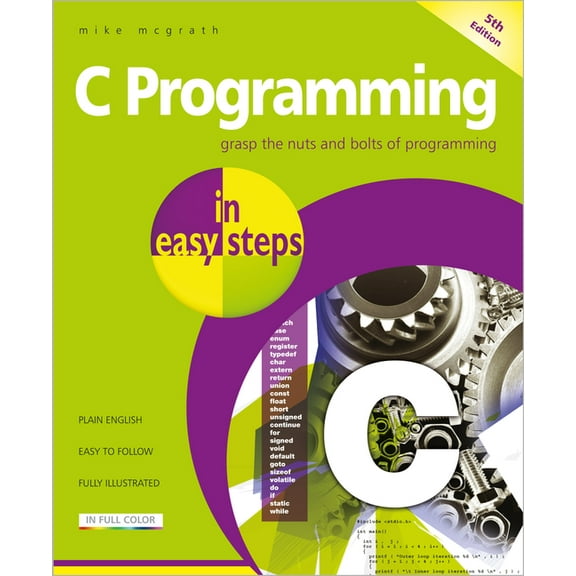 In Easy Steps C Programming in Easy Steps: Updated for the Gnu Compiler Version 6.3.0, (Paperback)