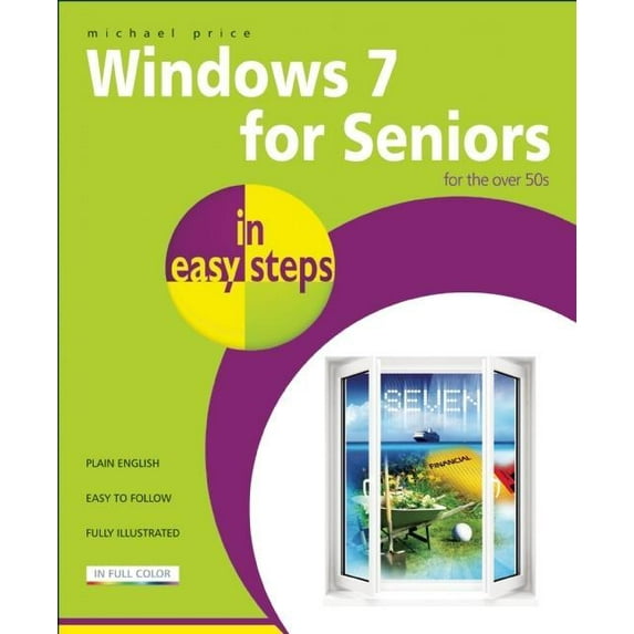 In Easy Steps: Windows 7 for Seniors in Easy Steps : For the Over 50s (Paperback)