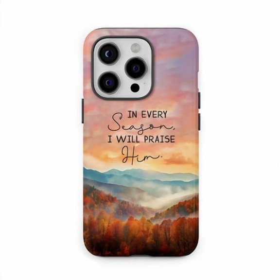 In Every Season Praise Him Case for iPhone 11 12 13 14 15 16 17 Shockproof