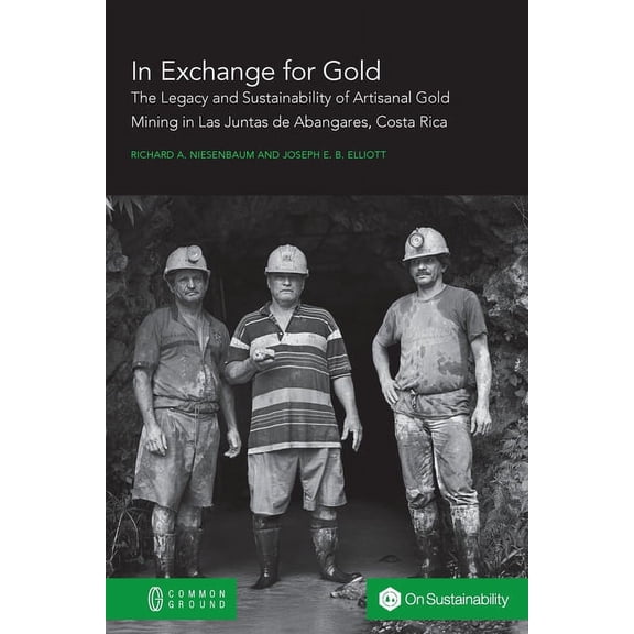 In Exchange for Gold : The Legacy and Sustainability of Artisanal Gold Mining in Las Juntas de Abangares, Costa Rica (Paperback)