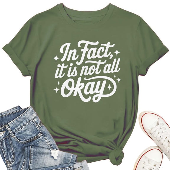 In Fact It Is Not All Okay T-Shirt for Women – Funny Mental Health Awareness Graphic Tee, Sarcastic Emotional Support Top