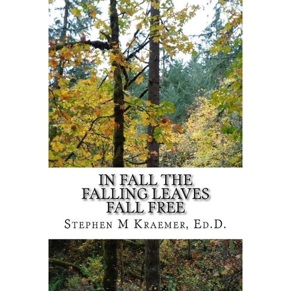 In Fall the Falling Leaves Fall Free Paperback 1979825718 9781979825719 Stephen M Kraemer Ed.D
