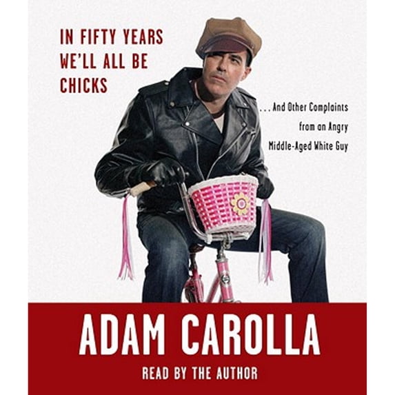 Pre-Owned In Fifty Years We'll All Be Chicks: . . . And Other Complaints from an Angry Middle-Aged White Guy Paperback - USED