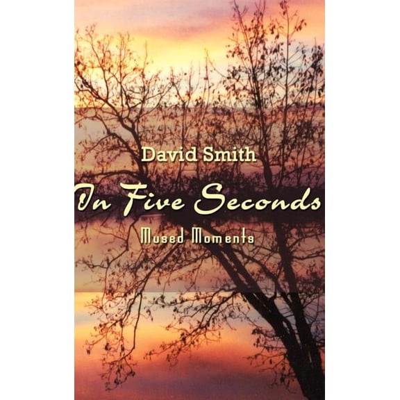 In Five Seconds: Mused Moments, (Hardcover)